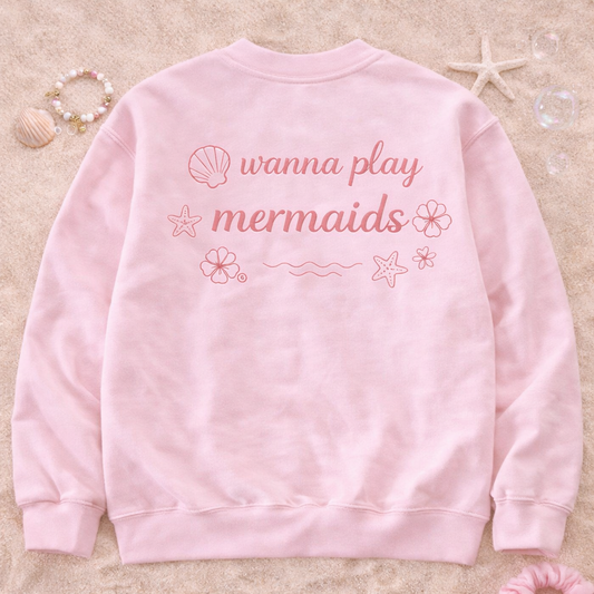 Wanna Play Mermaids Sweatshirt